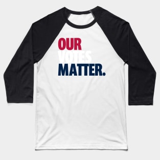 Go Vote T-Shirt | Our Votes Matter | Gift for Voters | Election | Voting | First Time Voters | Politics | Unisex - Men & Women's Tee Baseball T-Shirt